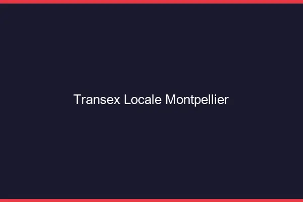 Transex Locale Montpellier