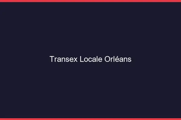 Transex Locale Orléans