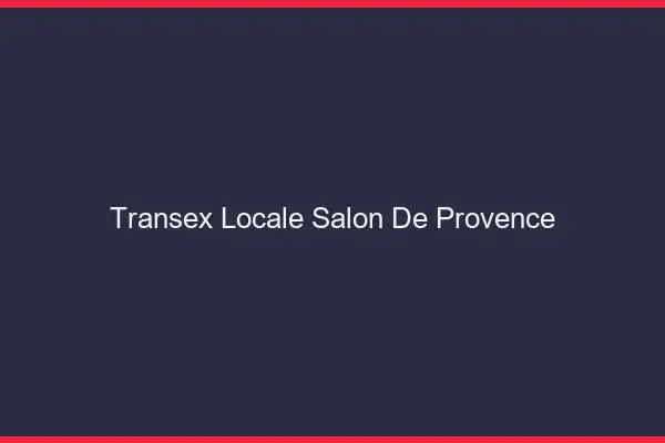 Transex Locale Salon-de-Provence