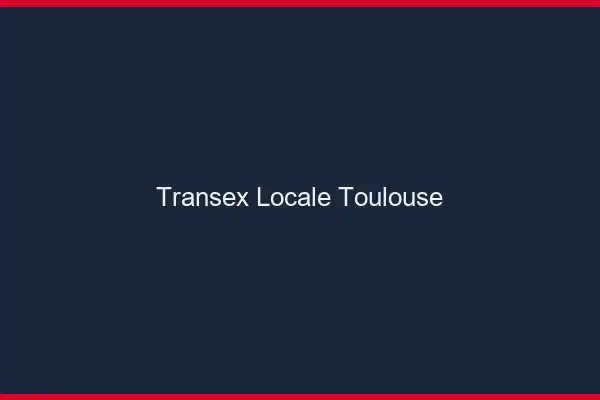 Transex Locale Toulouse