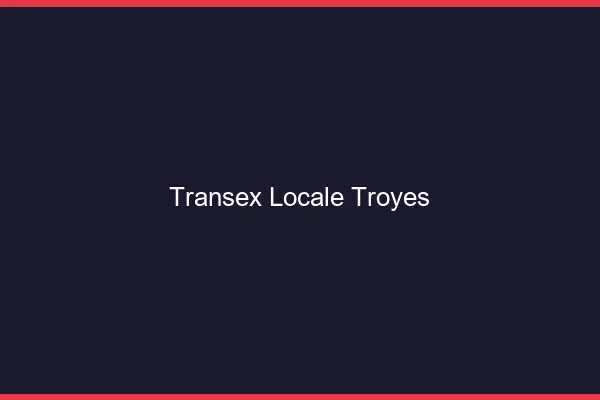 Transex Locale Troyes