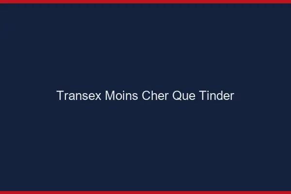Transex moins cher que Tinder