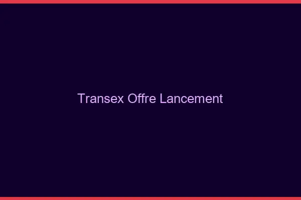 Transex offre de lancement
