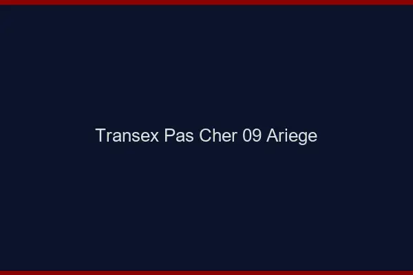 Transex Pas Cher 09 Ariege