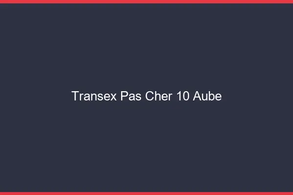 Transex Pas Cher 10 Aube