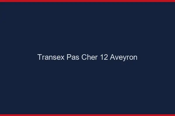 Transex Pas Cher 12 Aveyron