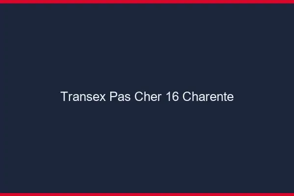 Transex Pas Cher 16 Charente
