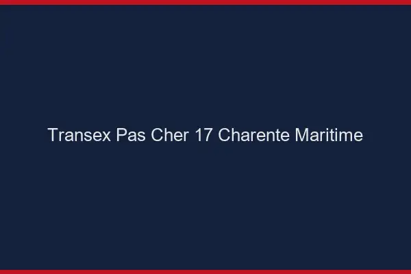 Transex Pas Cher 17 Charente Maritime