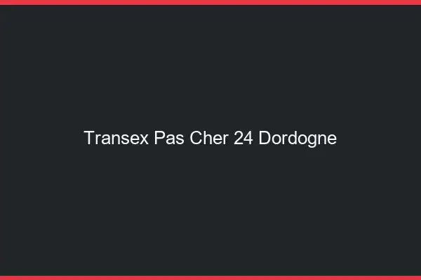 Transex Pas Cher 24 Dordogne