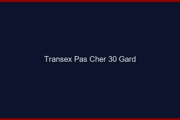 Transex Pas Cher 30 Gard