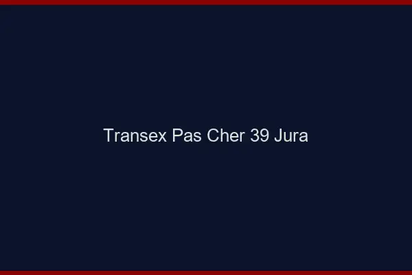 Transex Pas Cher 39 Jura
