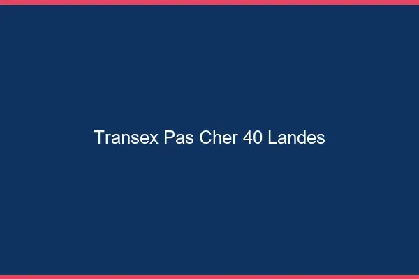 Transex Pas Cher 40 Landes