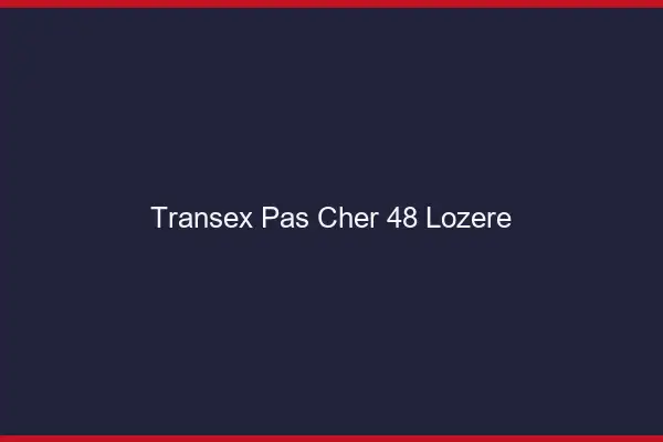 Transex Pas Cher 48 Lozere