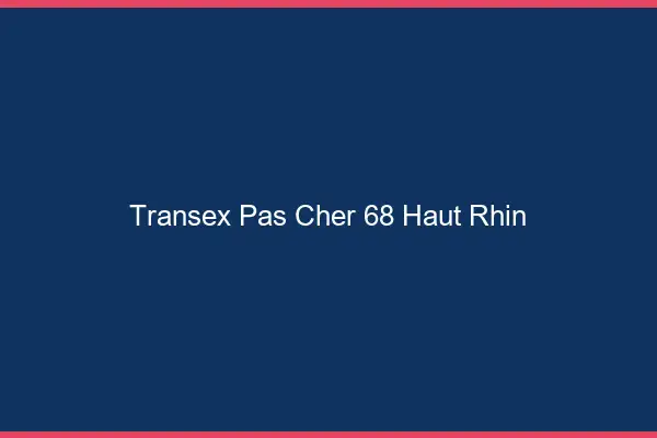 Transex Pas Cher 68 Haut Rhin