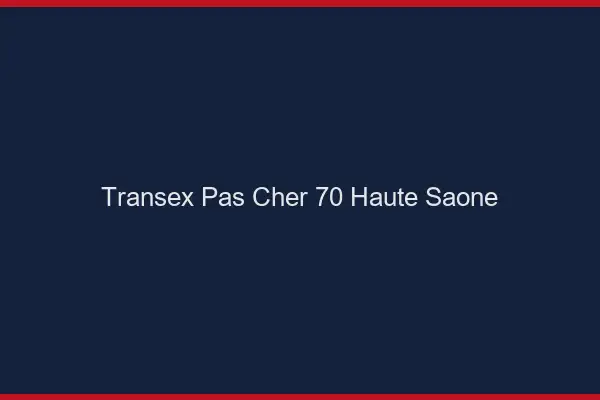Transex Pas Cher 70 Haute Saone