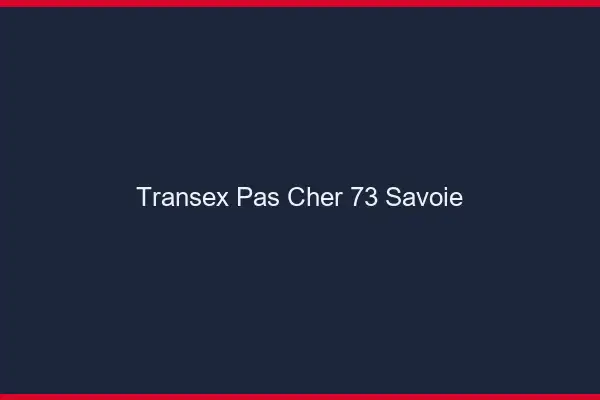 Transex Pas Cher 73 Savoie