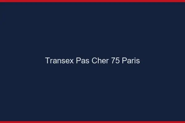 Transex Pas Cher 75 Paris