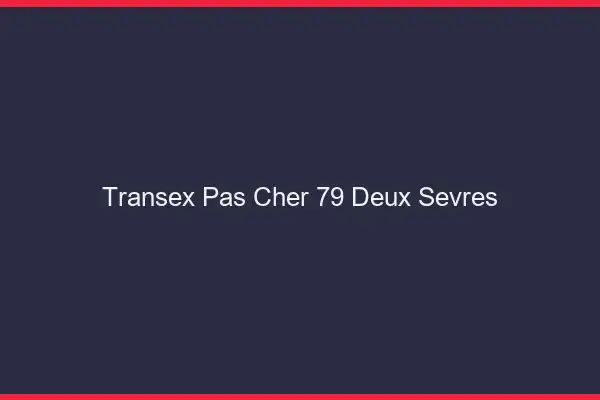 Transex Pas Cher 79 Deux Sevres