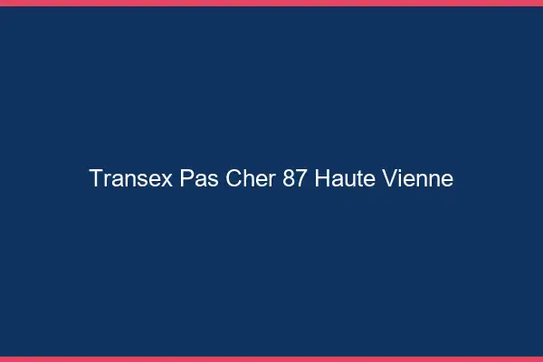 Transex Pas Cher 87 Haute Vienne