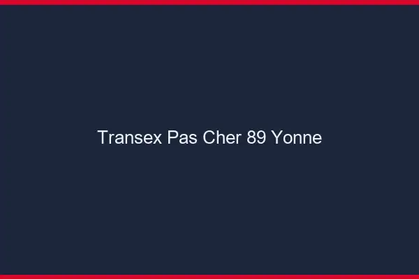 Transex Pas Cher 89 Yonne