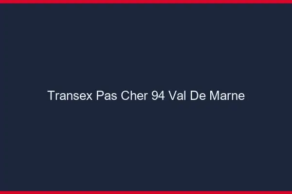 Transex Pas Cher 94 Val De Marne