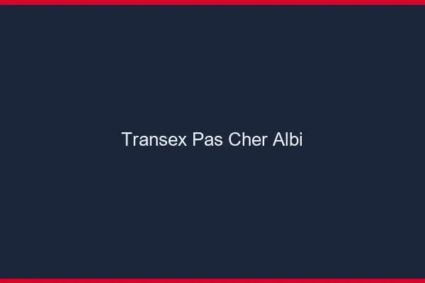 Transex Pas Cher Albi