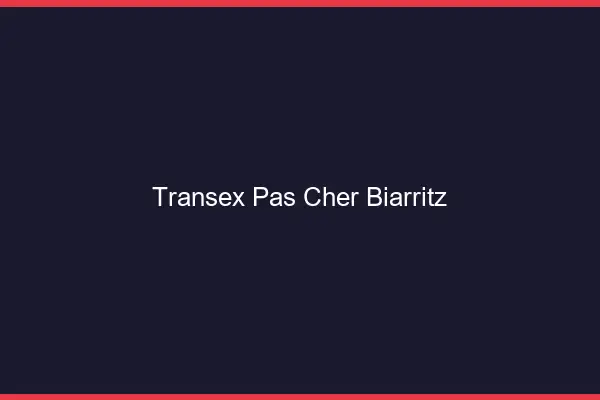 Transex Pas Cher Biarritz
