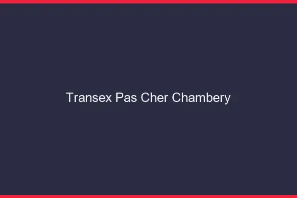 Transex Pas Cher Chambéry