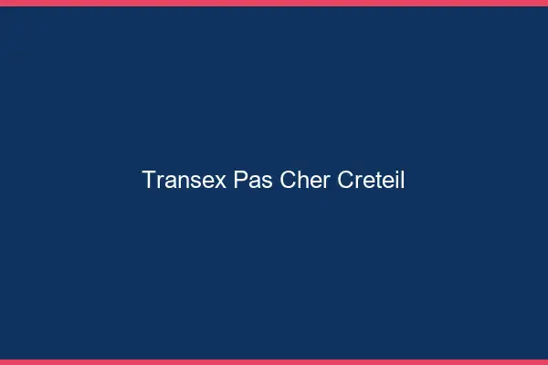Transex Pas Cher Créteil