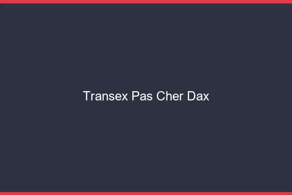 Transex Pas Cher Dax