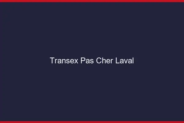 Transex Pas Cher Laval