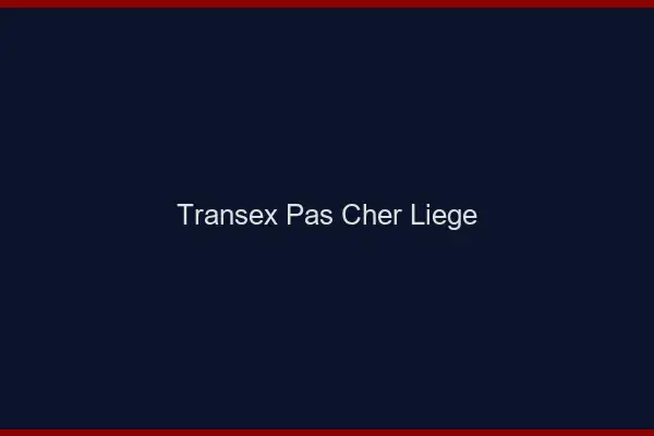 Transex Pas Cher Liège
