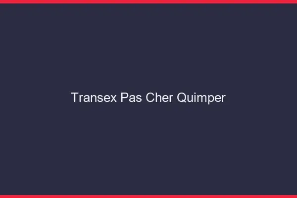 Transex Pas Cher Quimper