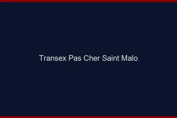 Transex Pas Cher Saint-Malo