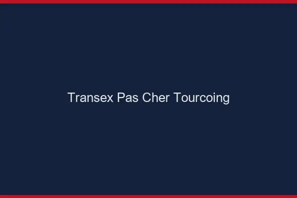 Transex Pas Cher Tourcoing