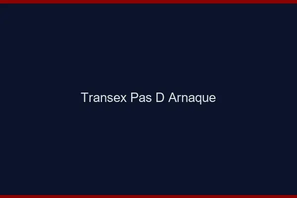 Transex pas d'arnaque