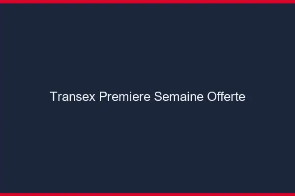 Transex première semaine offerte