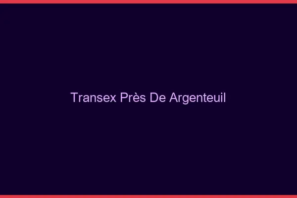 Transex Près de Argenteuil