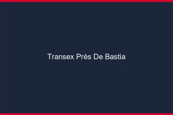 Transex Près de Bastia