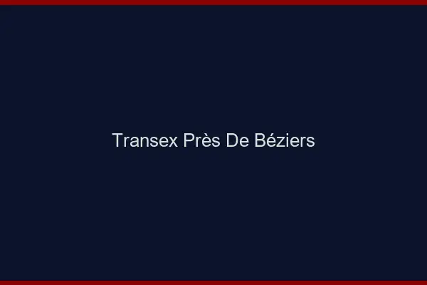 Transex Près de Béziers