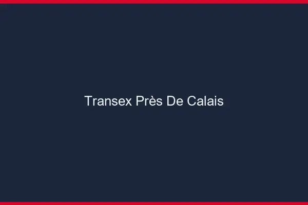 Transex Près de Calais