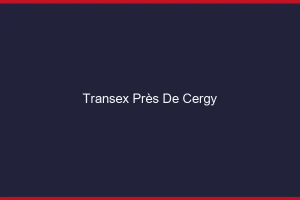 Transex Près de Cergy