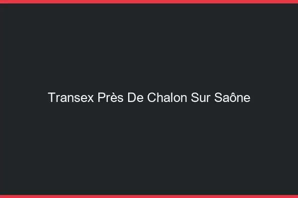 Transex Près de Chalon-sur-Saône