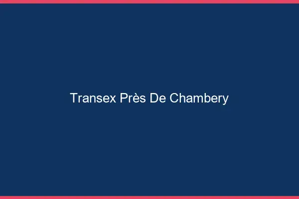 Transex Près de Chambéry