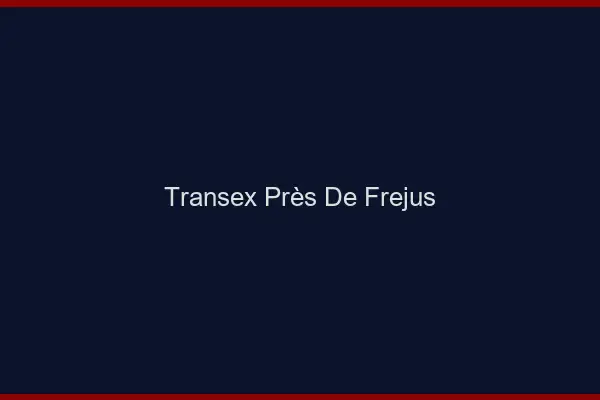 Transex Près de Fréjus