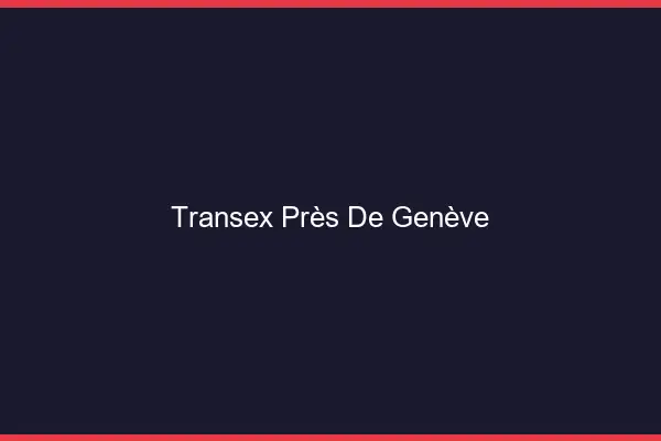 Transex Près de Genève