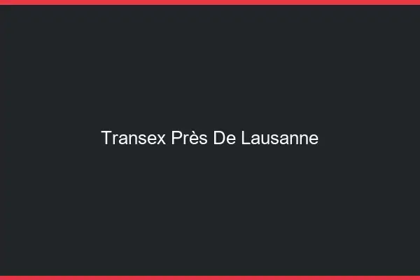 Transex Près de Lausanne