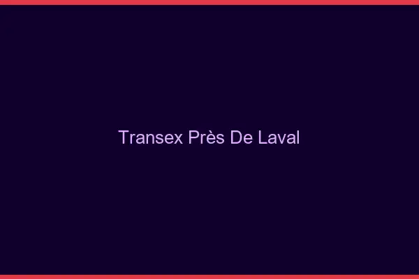 Transex Près de Laval