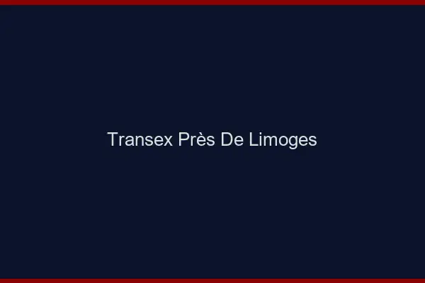Transex Près de Limoges