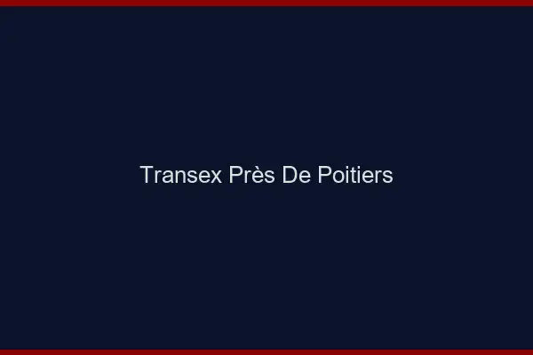 Transex Près de Poitiers